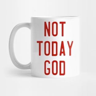 Not Today God // Nope Not Gonna Happen Design Mug